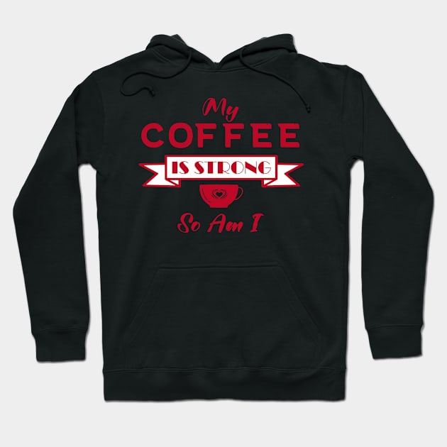 My Coffee is Strong and so Am I Hoodie by Lemonflowerlove